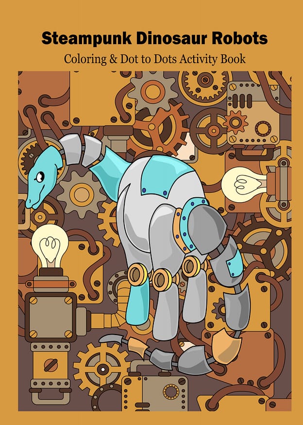 Steampunk Dinosaur Robots: Coloring & Dot to Dots Activity Book